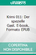 Krimi 011: Der spezielle Gast. E-book. Formato EPUB ebook