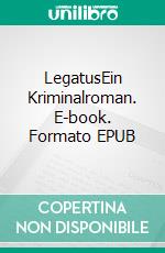 LegatusEin Kriminalroman. E-book. Formato EPUB ebook