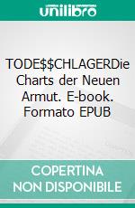 TODE$$CHLAGERDie Charts der Neuen Armut. E-book. Formato EPUB ebook