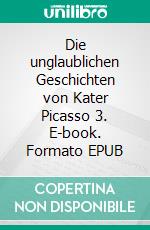 Die unglaublichen Geschichten von Kater Picasso 3. E-book. Formato EPUB ebook