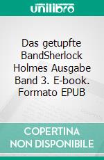 Das getupfte BandSherlock Holmes Ausgabe Band 3. E-book. Formato EPUB ebook