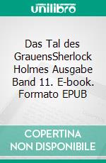 Das Tal des GrauensSherlock Holmes Ausgabe Band 11. E-book. Formato EPUB ebook