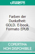 Farben der Dunkelheit: GOLD. E-book. Formato EPUB ebook