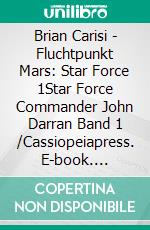 Brian Carisi -  Fluchtpunkt Mars: Star Force 1Star Force Commander John Darran Band 1 /Cassiopeiapress. E-book. Formato EPUB ebook