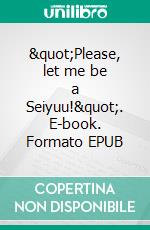 "Please, let me be a Seiyuu!". E-book. Formato EPUB ebook