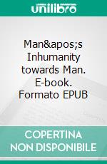 Man's Inhumanity towards Man. E-book. Formato EPUB ebook