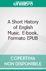 A Short History of English Music. E-book. Formato EPUB ebook