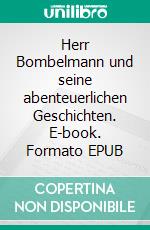 Herr Bombelmann  und seine abenteuerlichen Geschichten. E-book. Formato EPUB ebook di Wolfgang Lambrecht