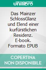 Das Mainzer SchlossGlanz und Elend einer kurfürstlichen Residenz. E-book. Formato EPUB ebook di Georg Peter Karn