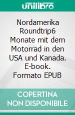 Nordamerika Roundtrip6 Monate mit dem Motorrad in den USA und Kanada. E-book. Formato EPUB