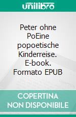 Peter ohne PoEine popoetische Kinderreise. E-book. Formato EPUB ebook