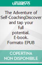 The Adventure of Self-CoachingDiscover and tap your full potential. E-book. Formato EPUB