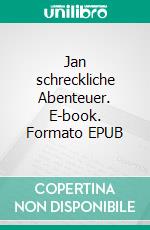 Jan schreckliche Abenteuer. E-book. Formato EPUB ebook