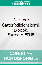 Der rote GatterReligionskrimi. E-book. Formato EPUB ebook di Kurt Schmid