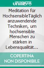 Meditation für HochsensibleTäglich anzuwendende Techniken, um hochsensible Menschen zu stärken in Lebensqualität & Eigenverantwortung. E-book. Formato EPUB ebook di Ulrike Domenika Bolls