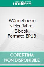 WärmePoesie vieler Jahre. E-book. Formato EPUB ebook