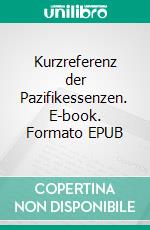 Kurzreferenz der Pazifikessenzen. E-book. Formato EPUB ebook