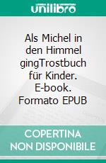 Als Michel in den Himmel gingTrostbuch für Kinder. E-book. Formato EPUB ebook di Katja Herzog