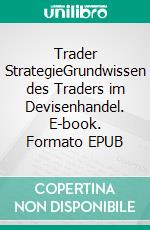 Trader StrategieGrundwissen des Traders im Devisenhandel. E-book. Formato EPUB ebook di Michael Kuntze