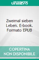 Zweimal sieben Leben. E-book. Formato EPUB ebook