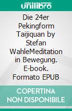 Die 24er Pekingform Taijiquan by Stefan WahleMeditation in Bewegung. E-book. Formato EPUB ebook di Stefan Wahle