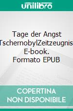 Tage der Angst TschernobylZeitzeugnis. E-book. Formato EPUB ebook