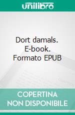 Dort damals. E-book. Formato EPUB ebook