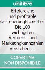 Erfolgreiche und profitable VertriebssteuerungPraxis-Leitfaden: Die 100 wichtigsten Vertriebs- und Marketingkennzahlen verstehen. E-book. Formato EPUB ebook di Thorsten Sabrautzky