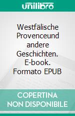 Westfälische Provenceund andere Geschichten. E-book. Formato EPUB ebook di Adele Stein