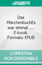 Das MärchenbuchEs war einmal .... E-book. Formato EPUB