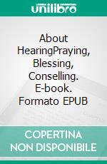 About HearingPraying, Blessing, Conselling. E-book. Formato EPUB