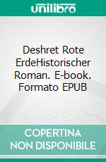 Deshret Rote ErdeHistorischer Roman. E-book. Formato EPUB ebook di Katharina Remy