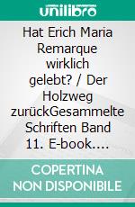 Hat Erich Maria Remarque wirklich gelebt? / Der Holzweg zurückGesammelte Schriften Band 11. E-book. Formato EPUB ebook