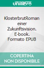 KlosterbrutRoman einer Zukunftsvision. E-book. Formato EPUB ebook di Hartmut Wiedling