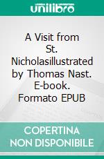 A Visit from St. Nicholasillustrated by Thomas Nast. E-book. Formato EPUB ebook di Clement Clarke Moore