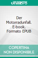 Der Motorradunfall. E-book. Formato EPUB ebook di Heike Doeve