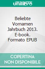 Beliebte Vornamen Jahrbuch 2013. E-book. Formato EPUB ebook di Knud Bielefeld