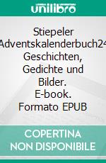 Stiepeler Adventskalenderbuch24 Geschichten, Gedichte und Bilder. E-book. Formato EPUB ebook