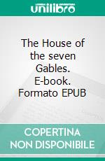 The House of  the seven Gables. E-book. Formato EPUB ebook