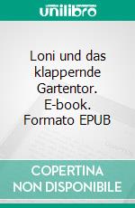 Loni und das klappernde Gartentor. E-book. Formato EPUB ebook di Stefanie Günther