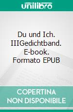 Du und Ich. IIIGedichtband. E-book. Formato EPUB ebook