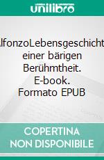 AlfonzoLebensgeschichte einer bärigen Berühmtheit. E-book. Formato EPUB ebook
