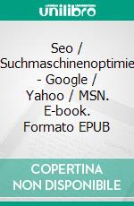 Seo / SemSuchmaschinenoptimierung - Google / Yahoo / MSN. E-book. Formato EPUB ebook