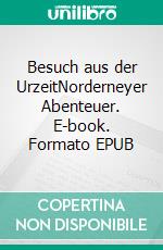 Besuch aus der UrzeitNorderneyer Abenteuer. E-book. Formato EPUB ebook di Inge Rosemann