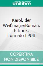 Karol, der WeißmagierRoman. E-book. Formato EPUB ebook di Sebastian Stranz