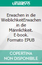 Erwachen in die WeiblichkeitErwachen in die Männlichkeit. E-book. Formato EPUB ebook