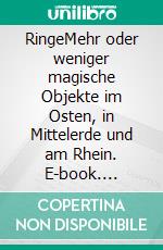 RingeMehr oder weniger magische Objekte im Osten, in Mittelerde und am Rhein. E-book. Formato EPUB ebook di Conrad H. Melan