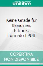 Keine Gnade für Blondinen. E-book. Formato EPUB