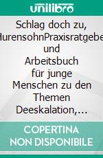 Schlag doch zu, HurensohnPraxisratgeber und Arbeitsbuch für junge Menschen zu den Themen Deeskalation, Zivilcourage, Gewaltprävention und Körperverletzung. E-book. Formato EPUB ebook di Tim Bärsch