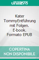 Kater TommyEntführung mit Folgen. E-book. Formato EPUB ebook